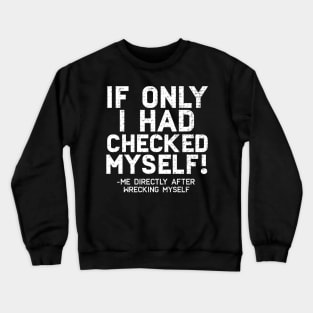 If Only I Had Checked Myself Crewneck Sweatshirt